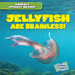 Jellyfish Are Brainless! - Booksource